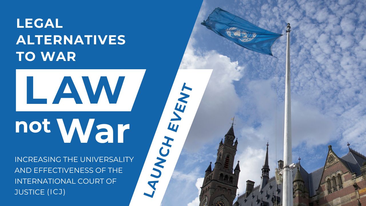 Legal Alternatives to War (LAW not War): Increasing the universality and effectiveness of the International Court of Justice