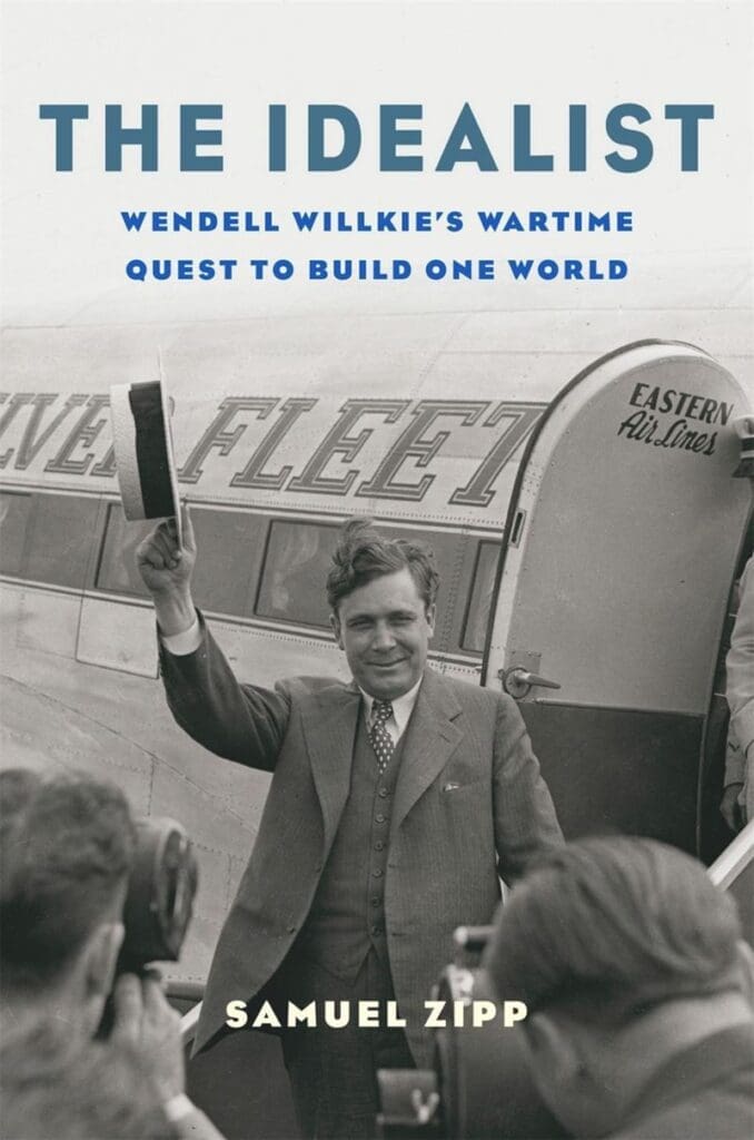 The Idealist: Wendell Willkie's Wartime Quest to Build One World book cover